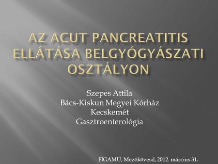 Az aCut pancreatitis ELLÁTÁSA belgyógyászati OSZTÁLYON