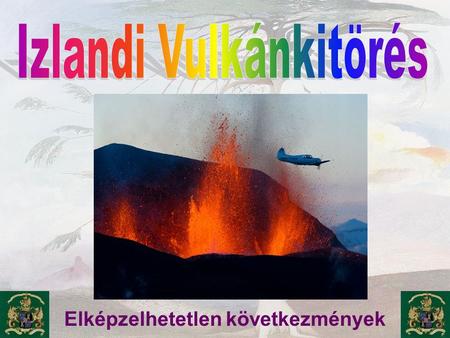 Elképzelhetetlen következmények Fimmvorduhals vulkán * 2009 március.