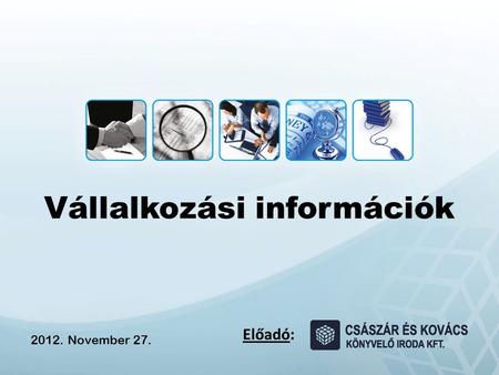 Vállalkozási információk Előadó: 2012. November 27.