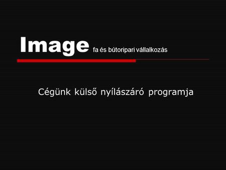 Image fa és bútoripari vállalkozás Cégünk külső nyílászáró programja.
