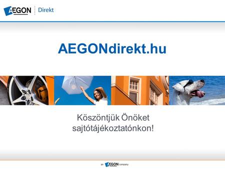 AEGONdirekt.hu Köszöntjük Önöket sajtótájékoztatónkon!