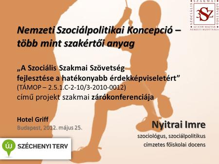 Nemzeti Szociálpolitikai Koncepció – több mint szakértői anyag Budapest, 2012. május 25. Nemzeti Szociálpolitikai Koncepció – több mint szakértői anyag.