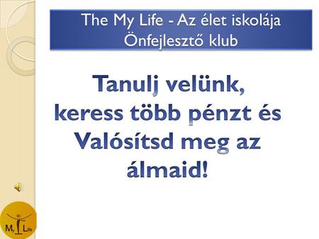 The My Life - Az élet iskolája Önfejlesztő klub. Önfejlesztő klub képzései.