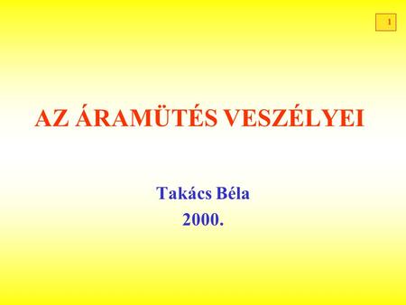 AZ ÁRAMÜTÉS VESZÉLYEI Takács Béla 2000..