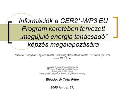 Információk a CER2*-WP3 EU Program keretében tervezett „megújuló energia tanácsadó” képzés megalapozására *Central European Regions Cluster for Energy.