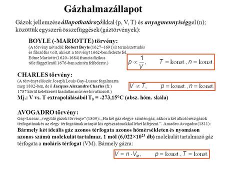Gázhalmazállapot Gázok jellemzése állapothatározóikkal (p, V, T) és anyagmennyiséggel (n); közöttük egyszerű összefüggések (gáztörvények): BOYLE (-MARIOTTE)