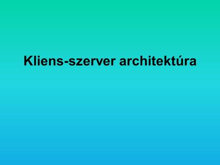 Kliens-szerver architektúra