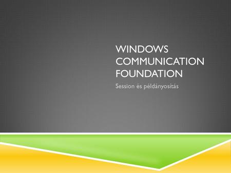 WINDOWS COMMUNICATION FOUNDATION Session és példányosítás.