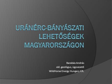 Uránérc-bányászati lehetőségek Magyarországon