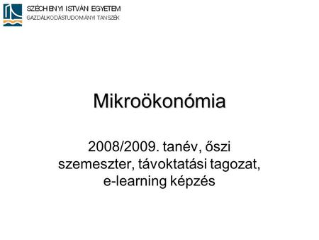 Mikroökonómia 2008/2009. tanév, őszi szemeszter, távoktatási tagozat, e-learning képzés.