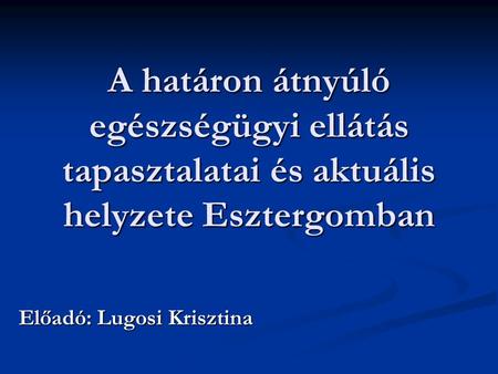 Előadó: Lugosi Krisztina