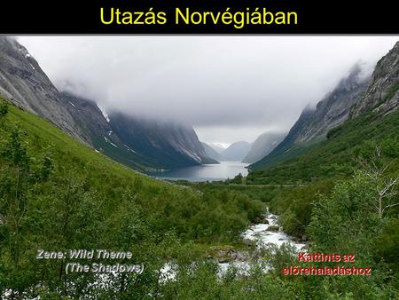 Zene: Wild Theme (The Shadows) (The Shadows) Utazás Norvégiában Kattints az előrehaladáshoz.