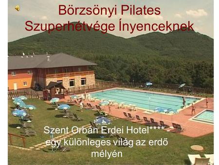 Börzsönyi Pilates Szuperhétvége Ínyenceknek Szent Orbán Erdei Hotel**** - egy különleges világ az erdő mélyén.