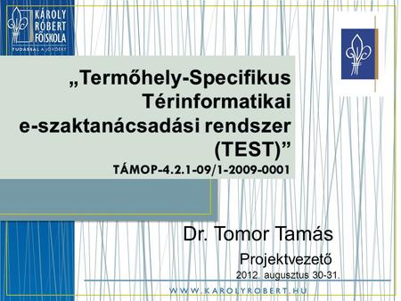 Dr. Tomor Tamás Projektvezető 2012. augusztus 30-31.