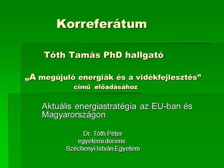 Aktuális energiastratégia az EU-ban és Magyarországon Dr. Tóth Péter