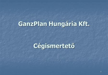 GanzPlan Hungária Kft. Cégismertető