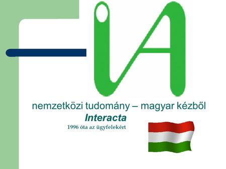 Nemzetközi tudomány – magyar kézből Interacta 1996 óta az ügyfelekért.