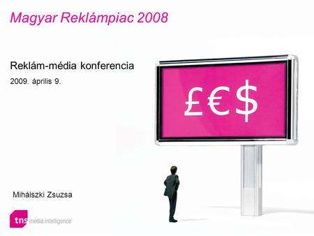 Magyar Reklámpiac 2008 Reklám-média konferencia 2009. április 9. Mihálszki Zsuzsa.