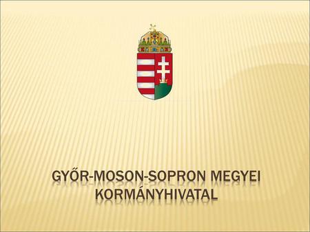 GYMSMKH Jegyzői értekezlet 2011. május 11. a Győr-Moson-Sopron Megyei Kormányhivatal 2011. első negyedévi tapasztalatai a helyi önkormányzatok, kisebbségi.