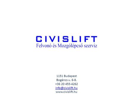1151 Budapest Bogáncs u. 6-8. +36 20 455-4262 info@civislift.hu www.civislift.hu.