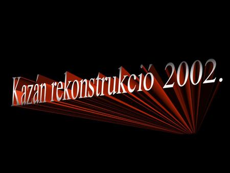 Kazán rekonstrukció 2002..