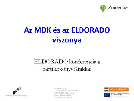 Az MDK és az ELDORADO viszonya ELDORADO konferencia a partnerkönyvtárakkal Moldován István Az MDK és az ELDORADO viszonya ELDORADO konferencia a partnerkönyvtárakkal.