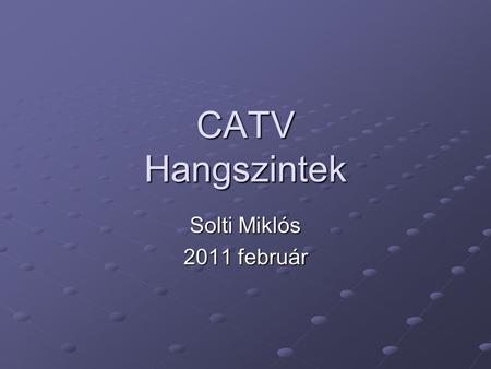 CATV Hangszintek Solti Miklós 2011 február. Valami van… Soha ilyen drágán nem lehetett LP-lemezt venni Már az európai studiókban is tolják a folyosóról.