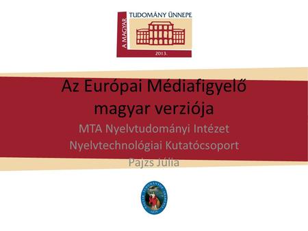 Az Európai Médiafigyelő magyar verziója MTA Nyelvtudományi Intézet Nyelvtechnológiai Kutatócsoport Pajzs Júlia.