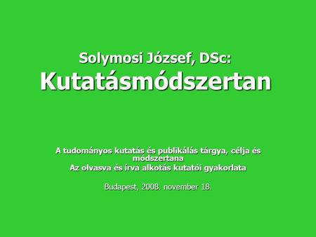 Solymosi József, DSc: Kutatásmódszertan