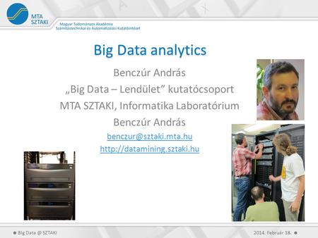 Big Data analytics Benczúr András „Big Data – Lendület” kutatócsoport