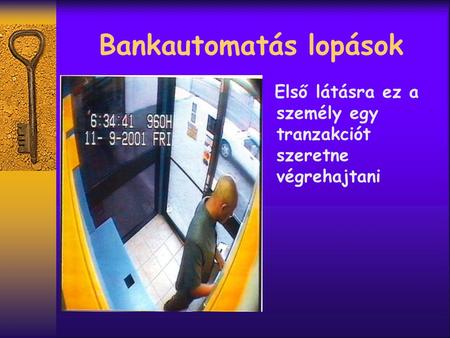 Bankautomatás lopások Első látásra ez a személy egy tranzakciót szeretne végrehajtani.