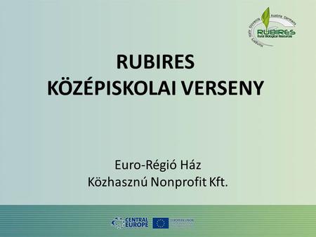 RUBIRES KÖZÉPISKOLAI VERSENY Euro-Régió Ház Közhasznú Nonprofit Kft.