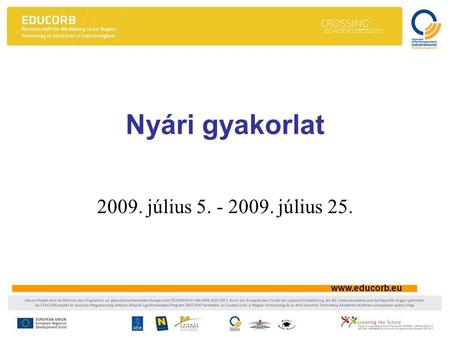 Www.educorb.eu Nyári gyakorlat 2009. július 5. - 2009. július 25.