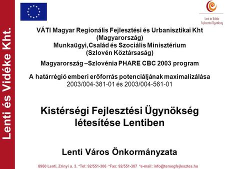 VÁTI Magyar Regionális Fejlesztési és Urbanisztikai Kht (Magyarország) Munkaügyi,Család és Szociális Minisztérium (Szlovén Köztársaság) Magyarország –Szlovénia.
