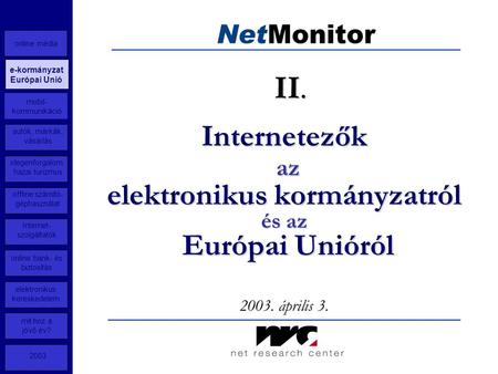 Internetezők az elektronikus kormányzatról és az Európai Unióról 2003. április 3. II. online média mobil- kommunikáció autók, márkák, vásárlás idegenforgalom,