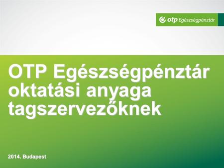 OTP Egészségpénztár oktatási anyaga tagszervezőknek Budapest