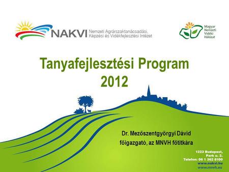 Tanyafejlesztési Program 2012 Dr. Mezőszentgyörgyi Dávid főigazgató, az MNVH főtitkára.
