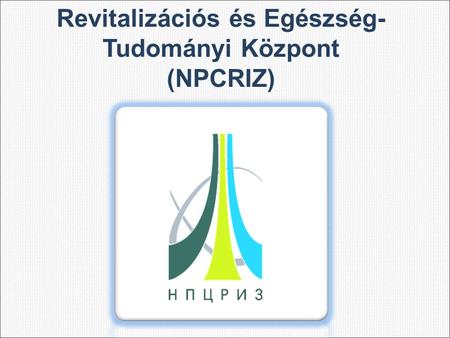 Revitalizációs és Egészség- Tudományi Központ (NPCRIZ)