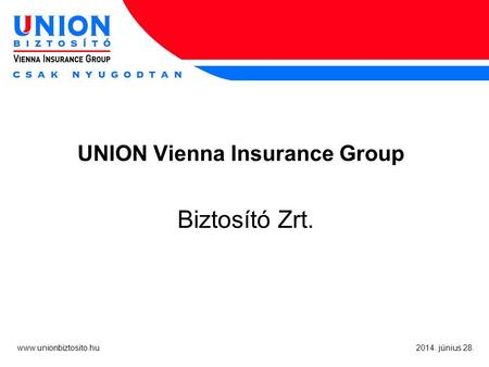 Www.unionbiztosito.hu 2014. június 28. UNION Vienna Insurance Group Biztosító Zrt.