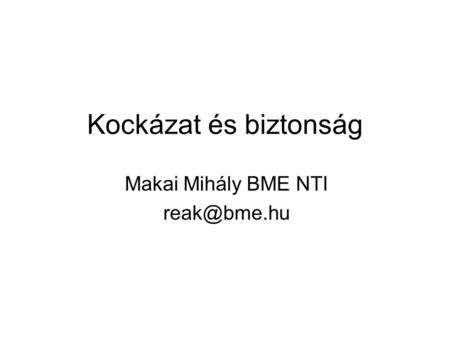 Kockázat és biztonság Makai Mihály BME NTI