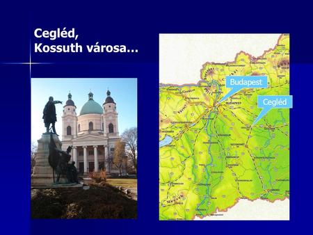 Cegléd, Kossuth városa… Budapest Cegléd.