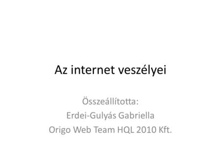 Összeállította: Erdei-Gulyás Gabriella Origo Web Team HQL 2010 Kft.