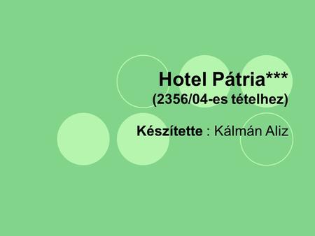 Hotel Pátria*** (2356/04-es tételhez) Készítette : Kálmán Aliz.