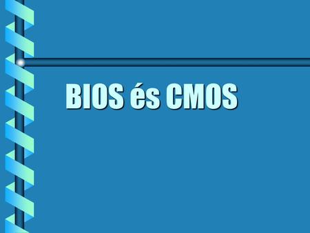 BIOS és CMOS.