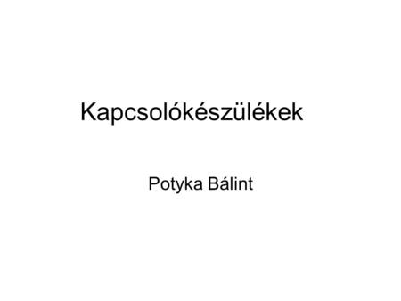 Kapcsolókészülékek Potyka Bálint.