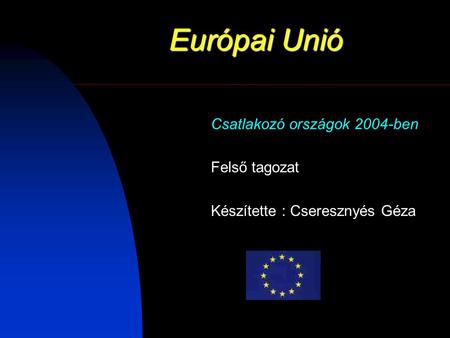 Európai Unió Csatlakozó országok 2004-ben Felső tagozat
