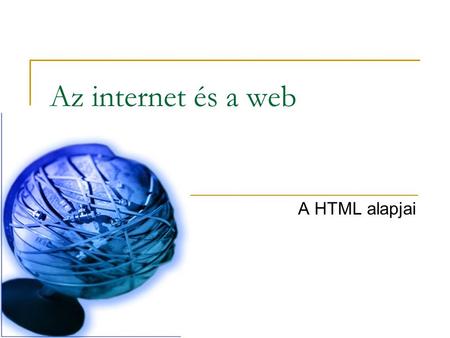 Az internet és a web A HTML alapjai.  „Úgy gondoljuk, hogy a világpiacon talán öt darab számítógépet tudnánk eladni.” (Thomas Watson, az IBM elnöke,
