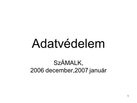 1 Adatvédelem SzÁMALK, 2006 december,2007 január.