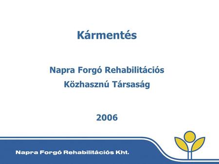 Kármentés Napra Forgó Rehabilitációs Közhasznú Társaság 2006.