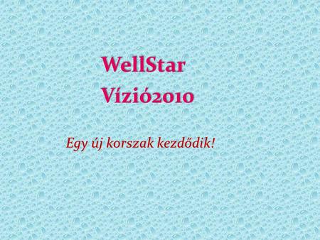 WellStar Vízió2010 Egy új korszak kezdődik!.